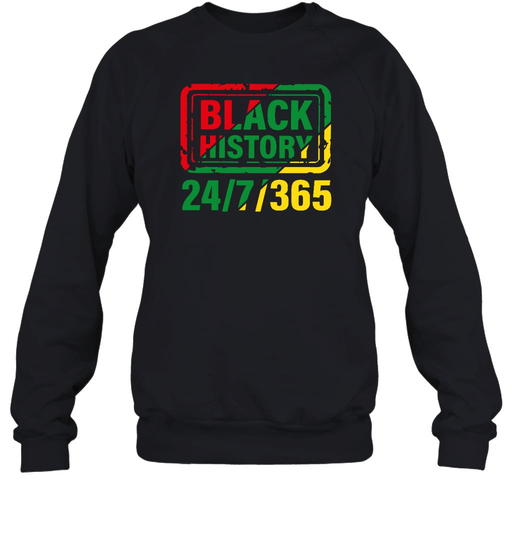 Black History Is 24/7/365 T-Shirt Apparel Gearment Sweatshirt Black S