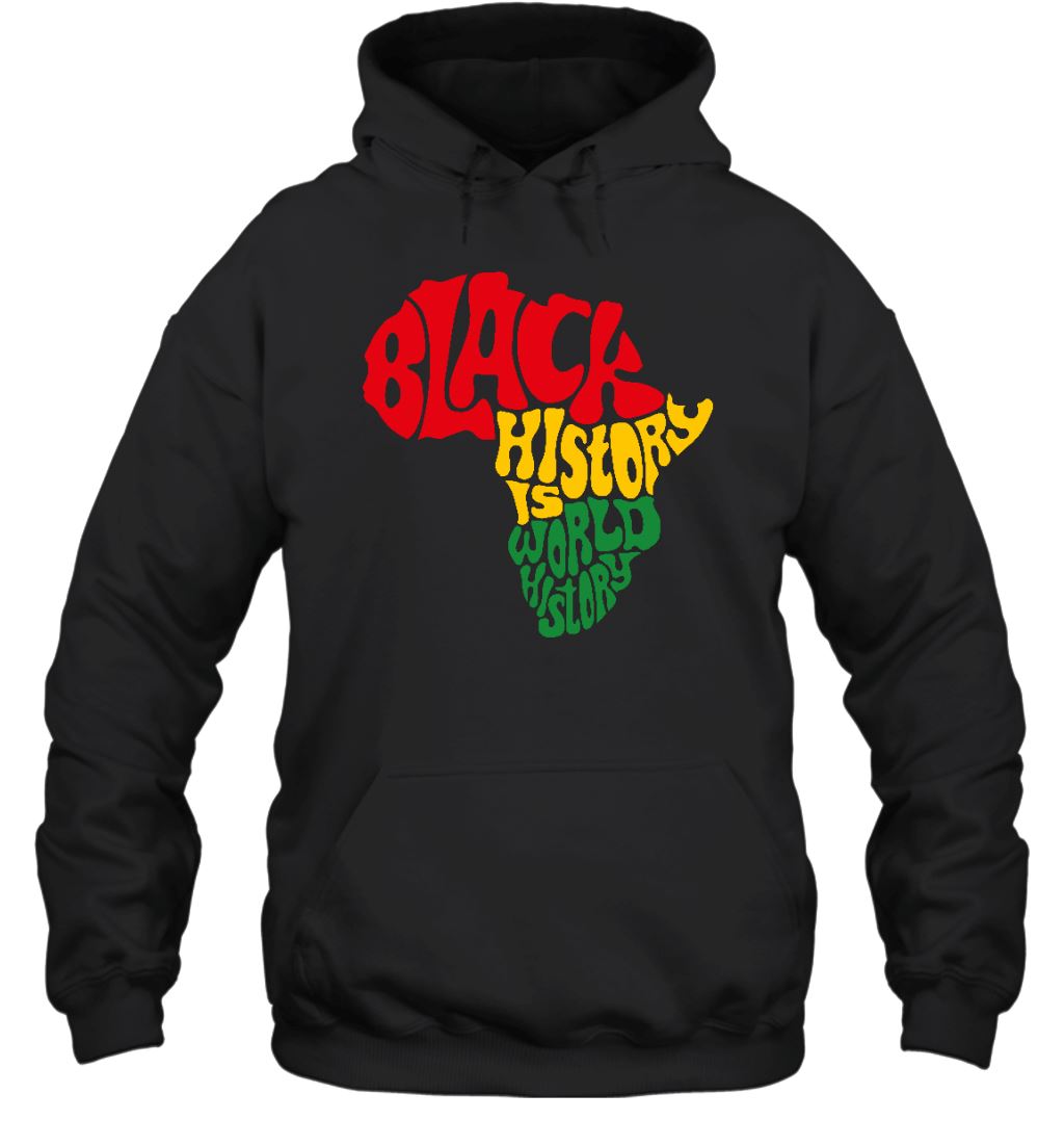 Black History Is World History T-Shirt 2 Apparel Gearment Unisex Hoodie Black S