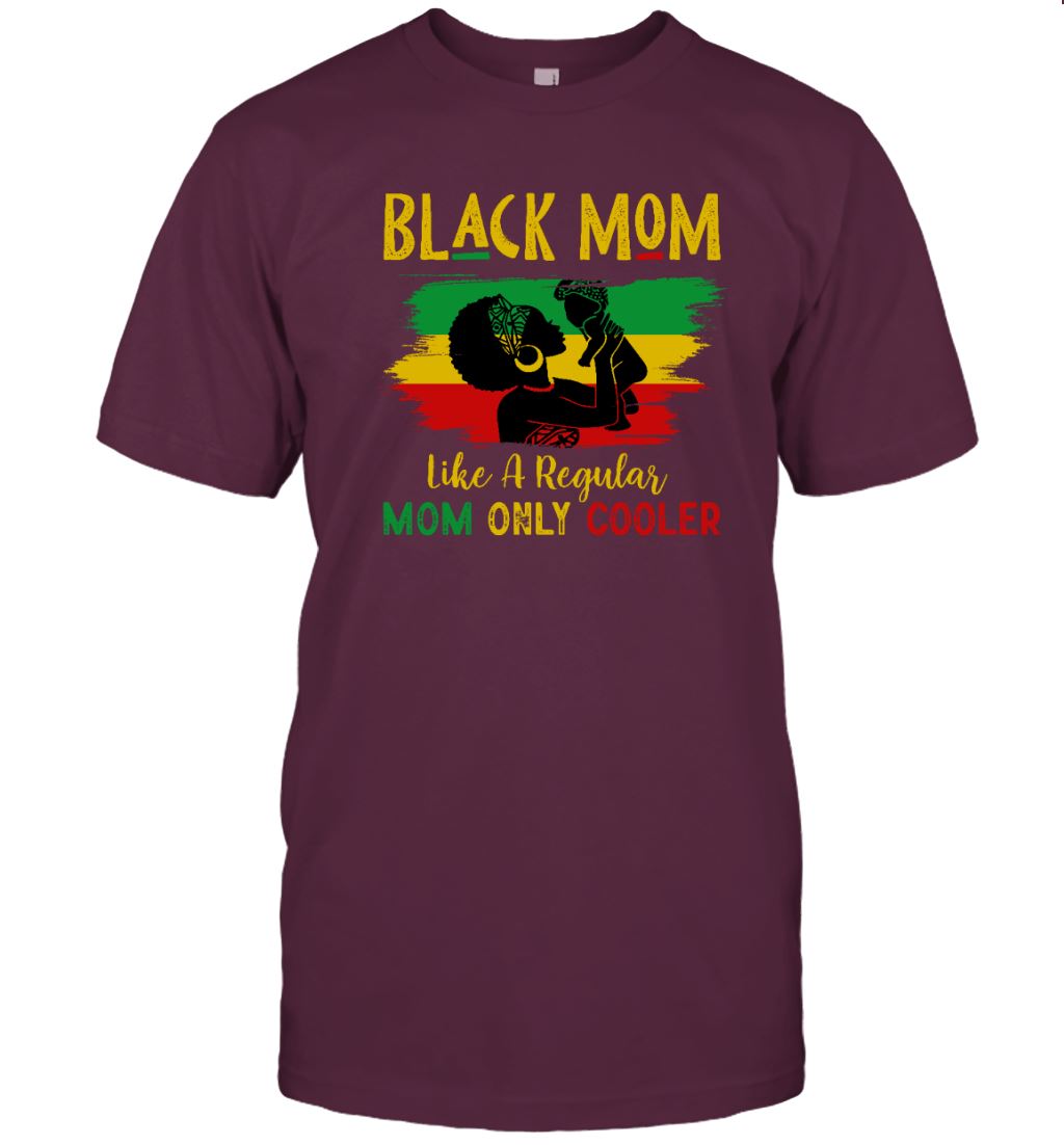 Black Mom Like A Regular Mom Only Cooler T-shirt Apparel Gearment Unisex T-shirt Maroon S