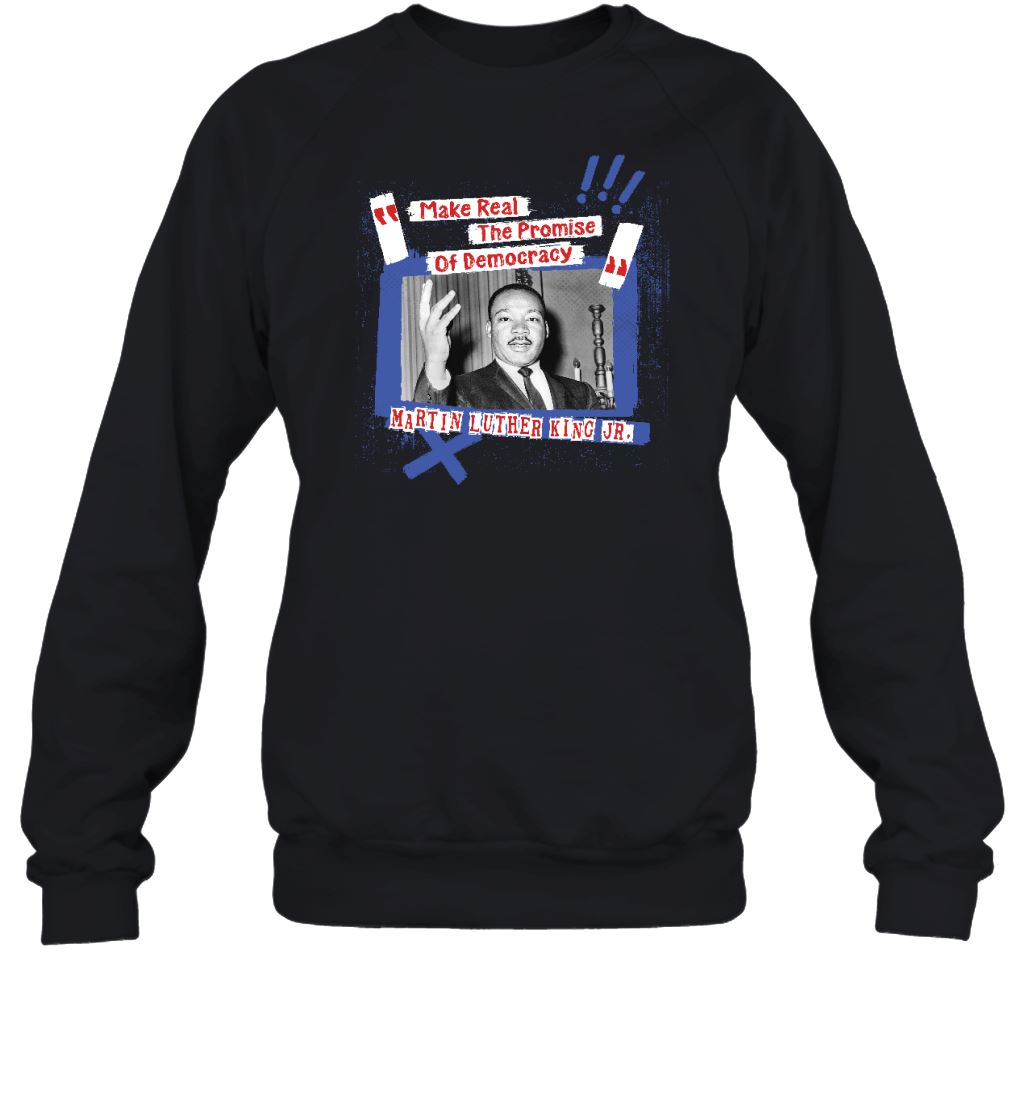 Make Real The Promise Of Democracy T-shirt Apparel Gearment Sweatshirt Black S