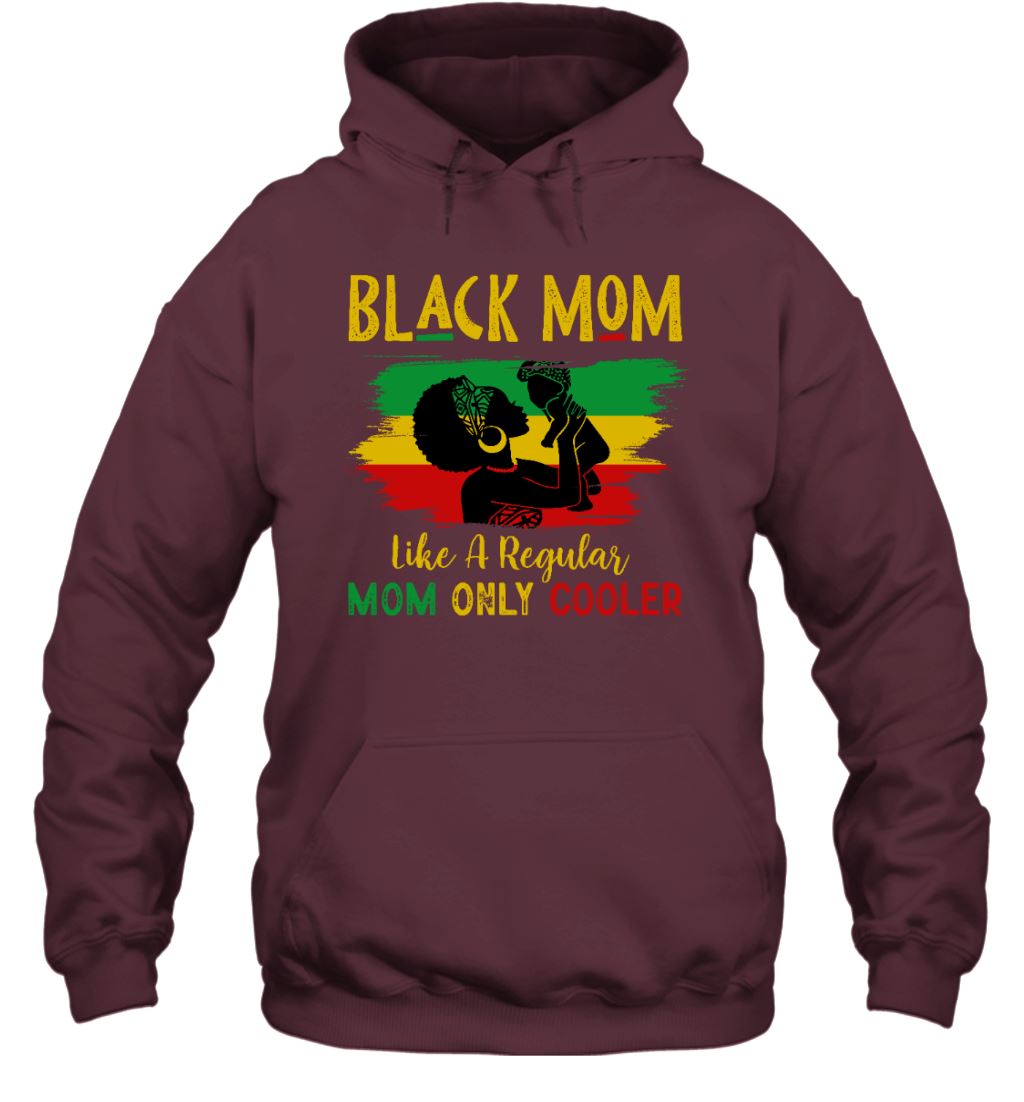 Black Mom Like A Regular Mom Only Cooler T-shirt Apparel Gearment Unisex Hoodie Maroon S