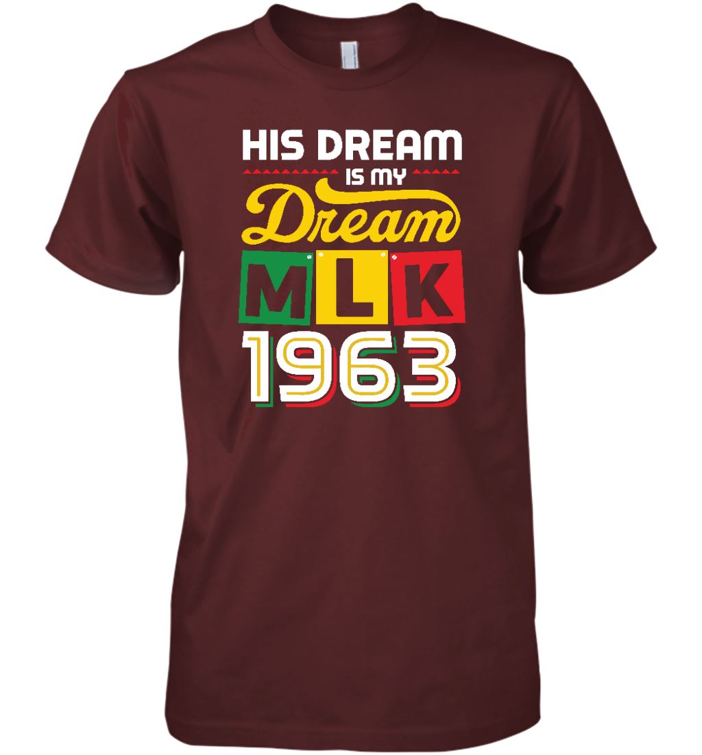 His Dream Is My Dream Shirt Apparel Gearment Premium T-Shirt Maroon XS