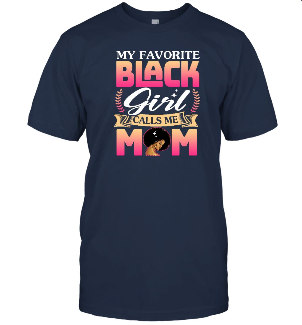 My Favorite Black Girl Calls Me Mom T-shirt Apparel Gearment Unisex Tee Navy S
