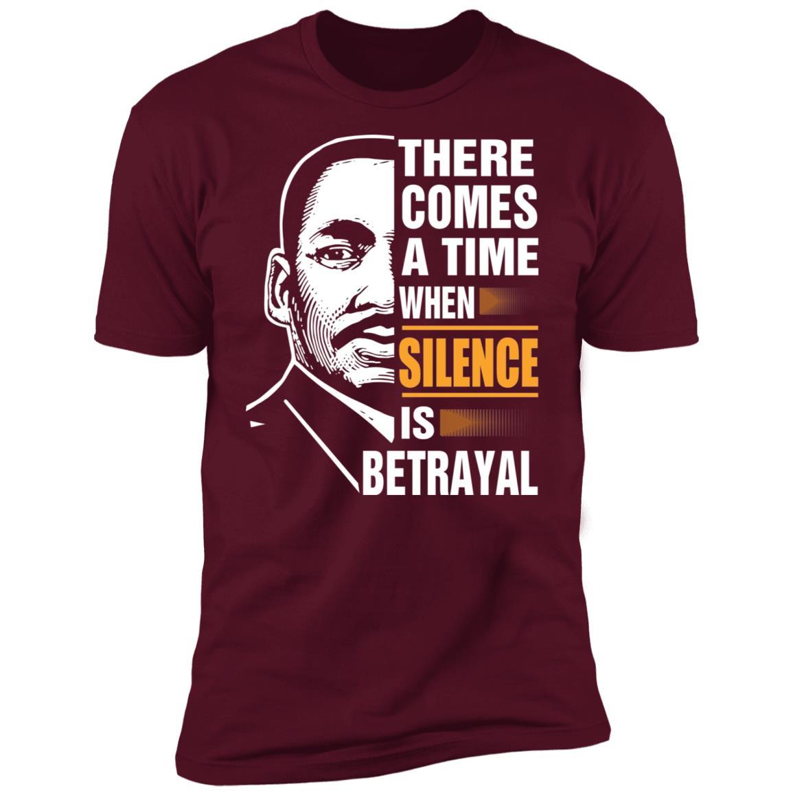 There Comes A Time When Silence Is Betrayal Apparel CustomCat Premium T-shirt Maroon X-Small