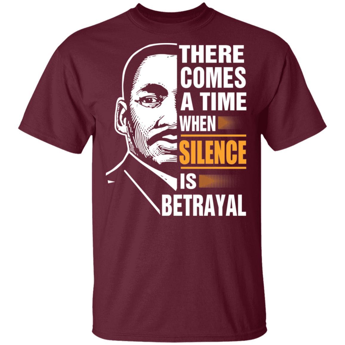 There Comes A Time When Silence Is Betrayal Apparel CustomCat Uniex Tee Maroon S