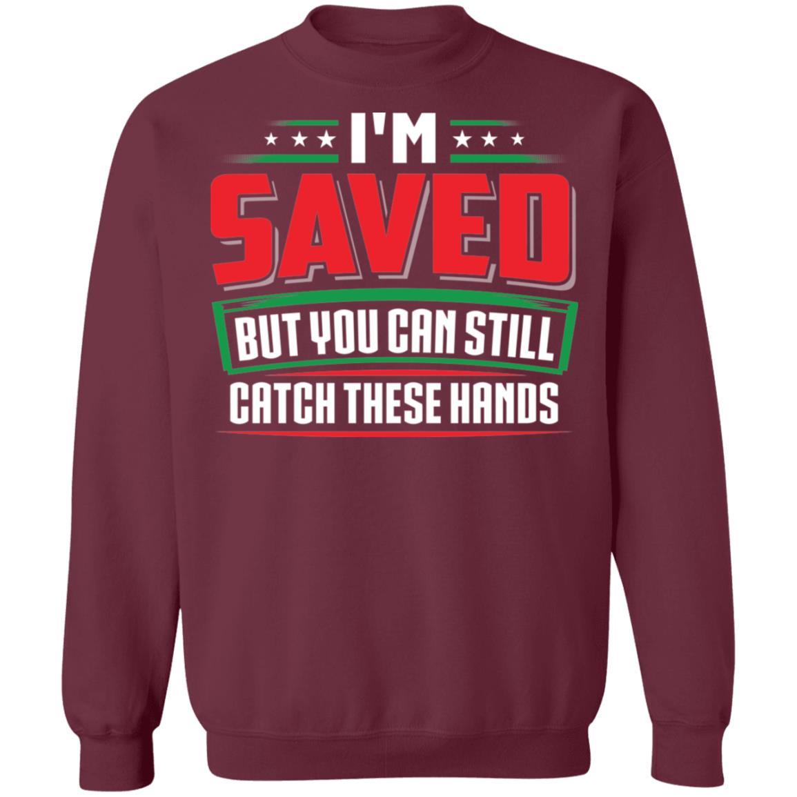 I_m Saved Apparel CustomCat Crewneck Sweatshirt Maroon S