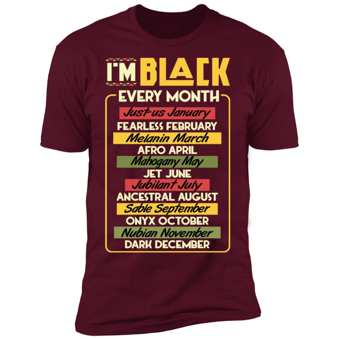 I'm Black Every Month T-shirt Apparel CustomCat Premium T-Shirt Maroon X-Small
