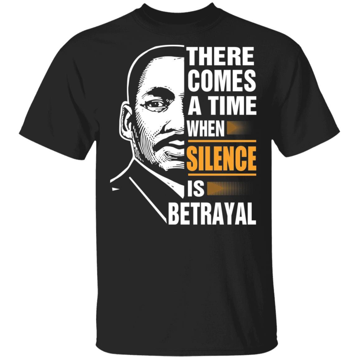 There Comes A Time When Silence Is Betrayal Apparel CustomCat Uniex Tee Black S