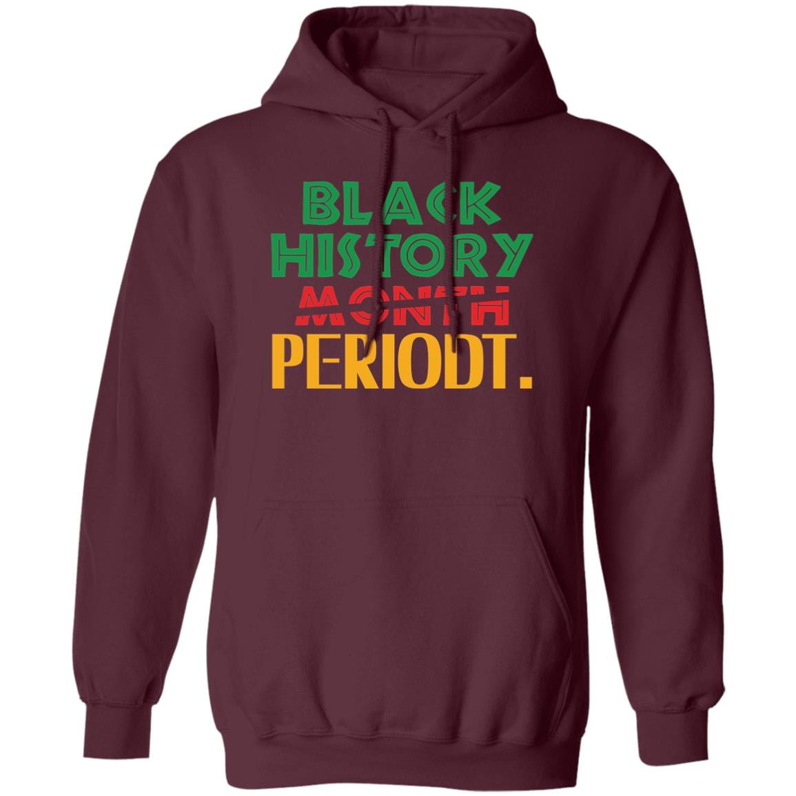Black History Month Periodt. T-shirt Apparel Gearment Unisex Hoodie Maroon S