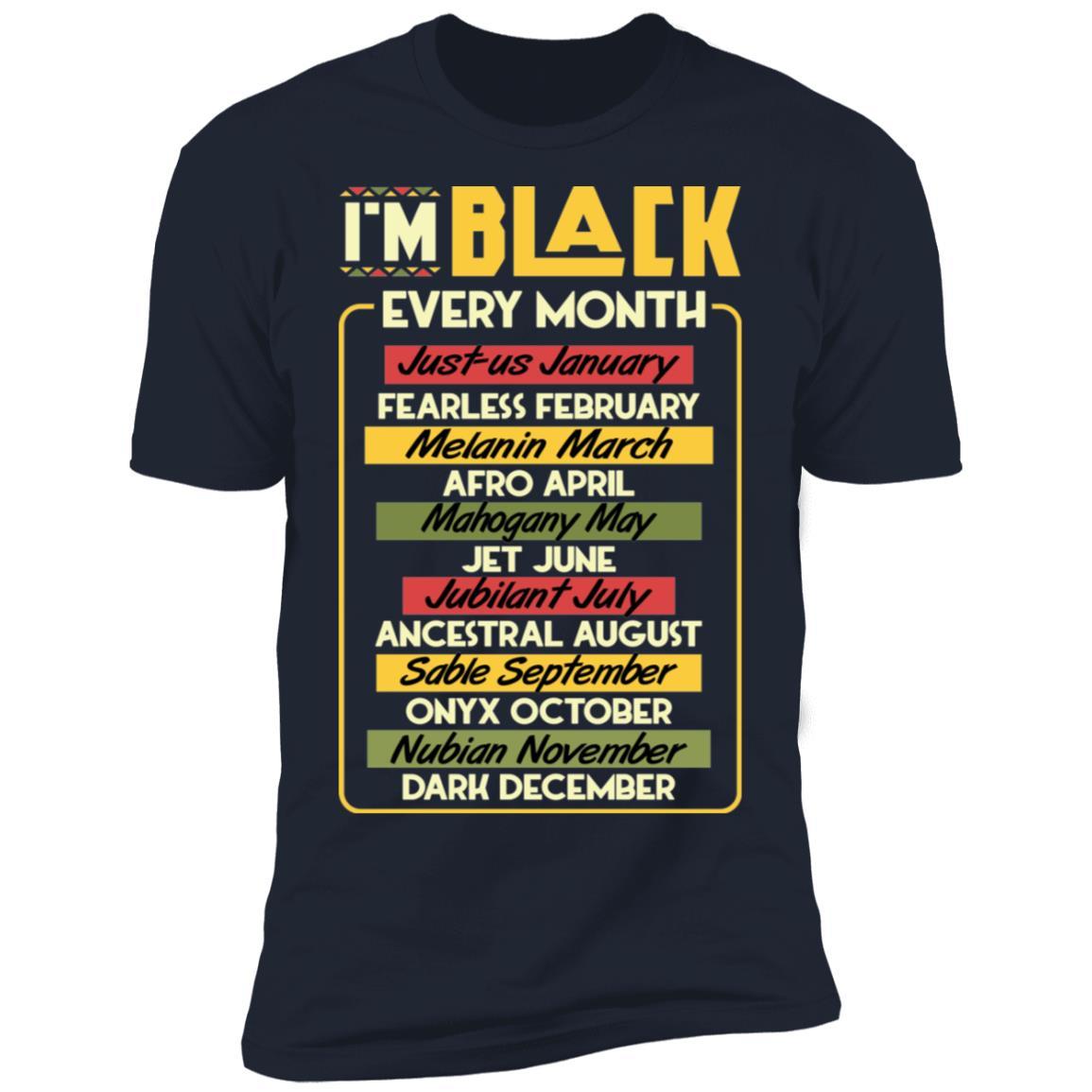 I'm Black Every Month T-shirt Apparel CustomCat Premium T-Shirt Navy X-Small