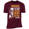 The Most Ferocious Enemy Justice Can Have Apparel CustomCat Premium T-shirt Maroon X-Small
