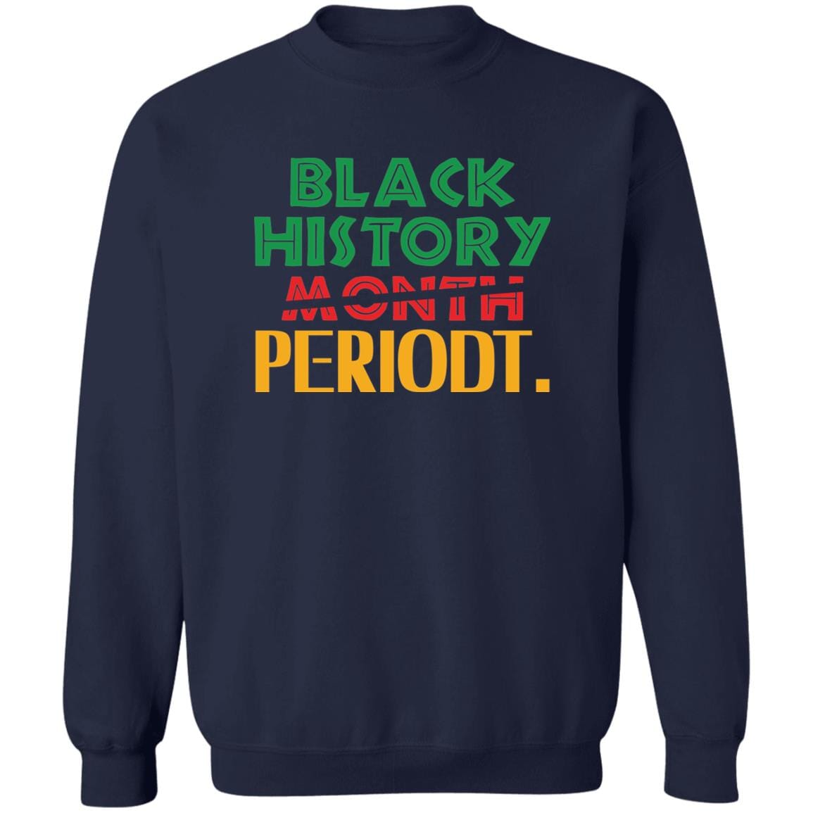 Black History Month Periodt. T-shirt Apparel Gearment Crewneck Sweatshirt Navy S