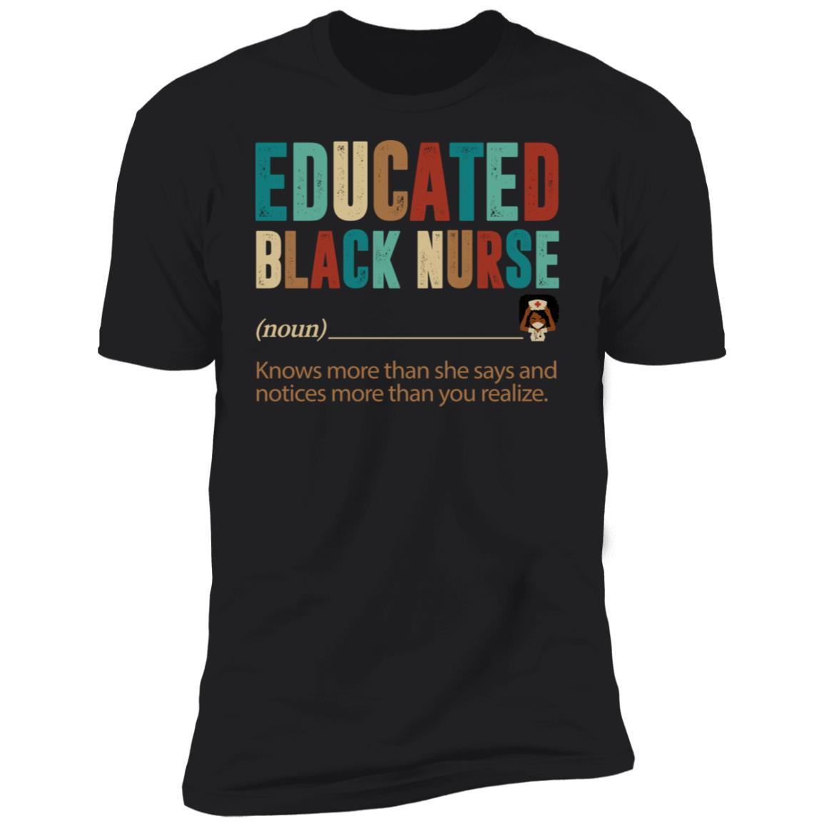 Educated Black Nurse T-shirt Apparel CustomCat Premium T-Shirt Black X-Small