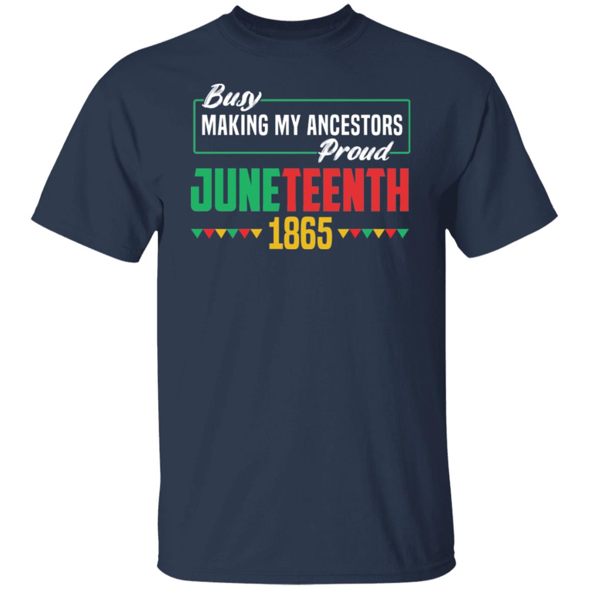 Busy Making My Ancestors Proud Juneteenth T shirt African American