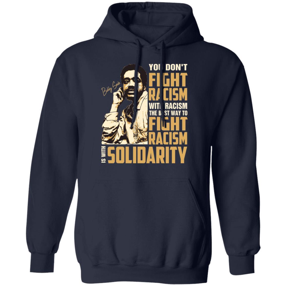 You Dont Fight Racism With Racism The Best To Fight Racism Is With Solidarity Apparel CustomCat Unisex Hoodie Navy S