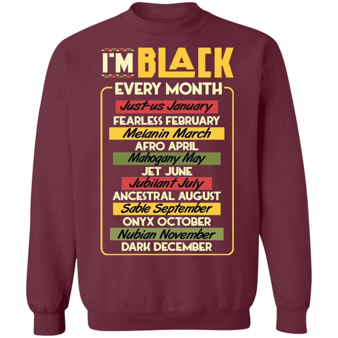 I'm Black Every Month T-shirt Apparel CustomCat Crewneck Sweatshirt Maroon S