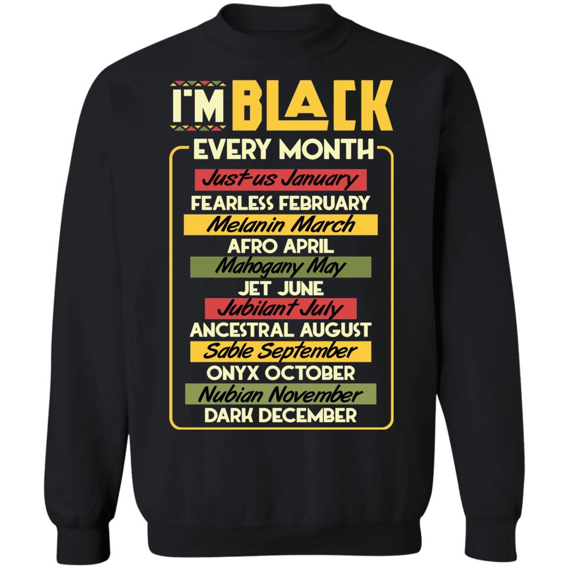 I'm Black Every Month T-shirt Apparel CustomCat Crewneck Sweatshirt Black S
