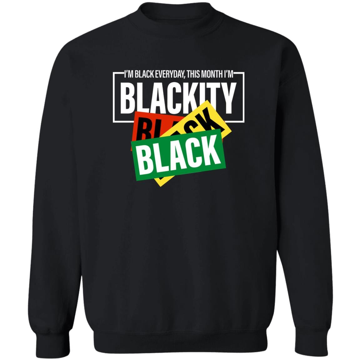 This Month I'm Blackity T-Shirt Apparel Gearment Crewneck Sweatshirt Black S