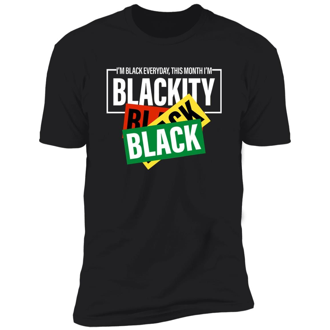 This Month I'm Blackity T-Shirt Apparel Gearment Premium T-Shirt Black X-Small