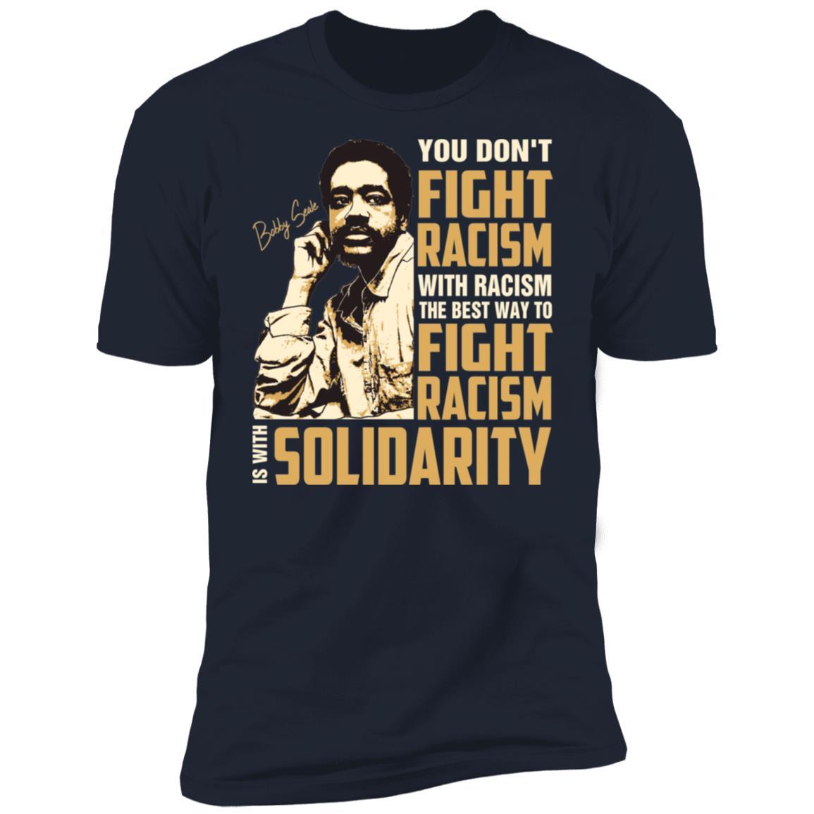 You Dont Fight Racism With Racism The Best To Fight Racism Is With Solidarity Apparel CustomCat Premium T-shirt Navy X-Small