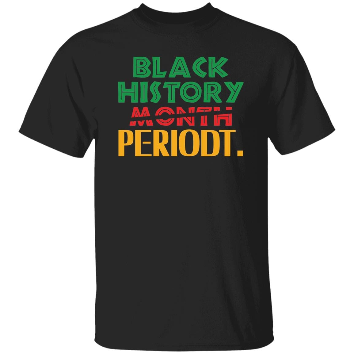 Black History Month Periodt. T-shirt Apparel Gearment Unisex Tee Black S