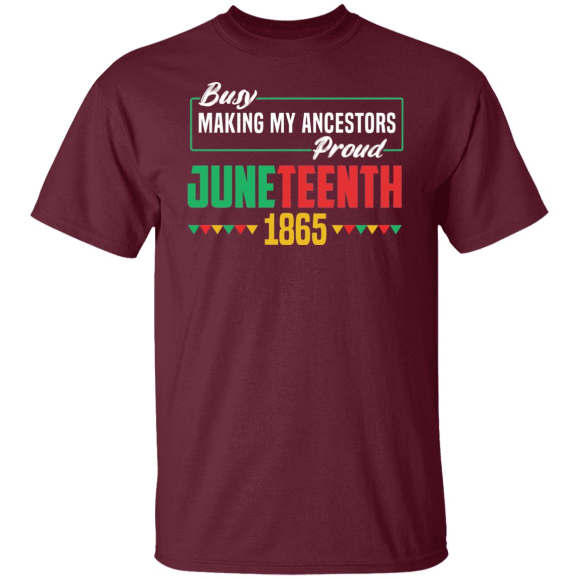Busy Making My Ancestors Proud - Juneteenth T-shirt Apparel Gearment Unisex T-Shirt Maroon S