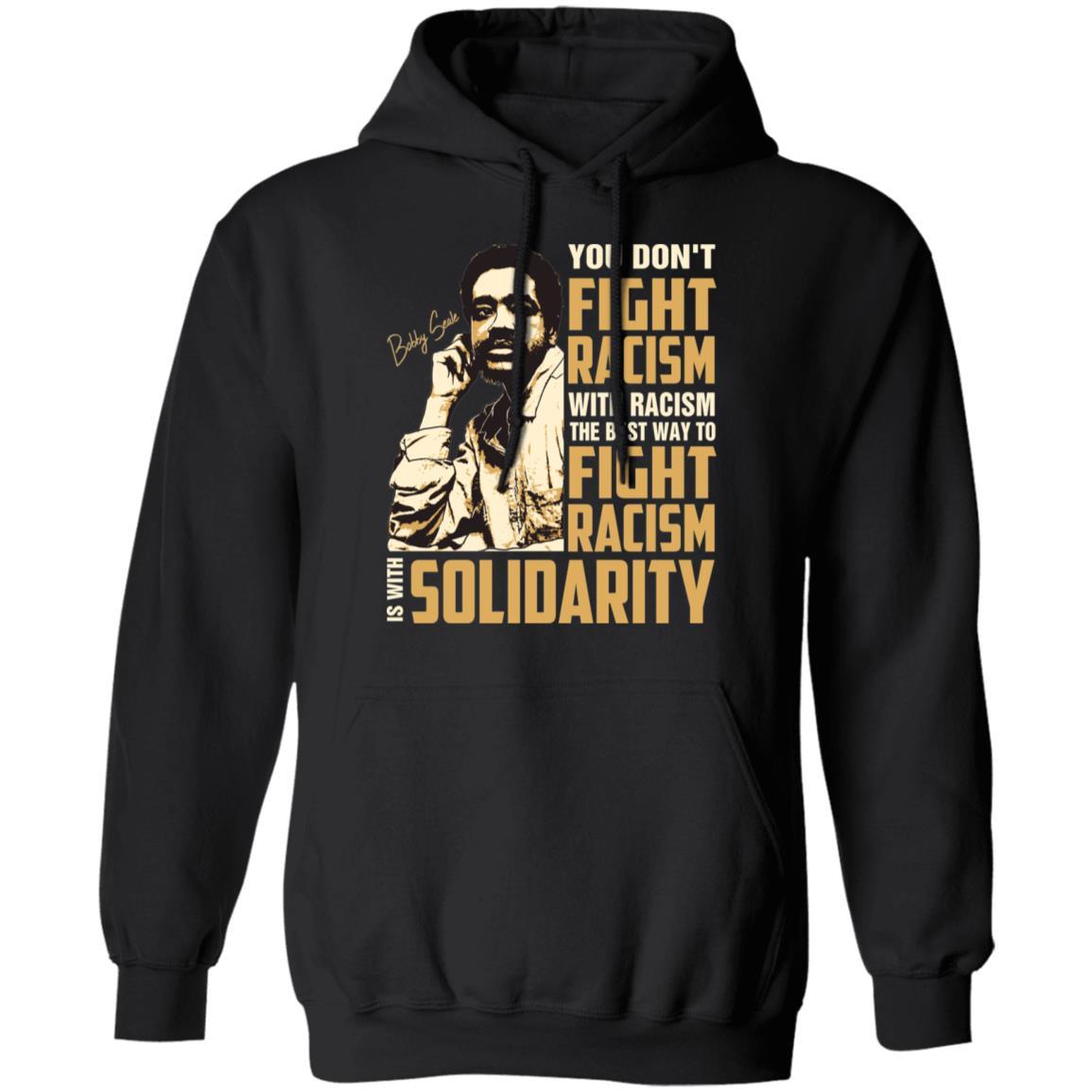 You Dont Fight Racism With Racism The Best To Fight Racism Is With Solidarity Apparel CustomCat Unisex Hoodie Black S