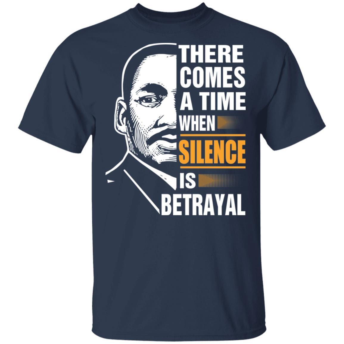 There Comes A Time When Silence Is Betrayal Apparel CustomCat Uniex Tee Navy S