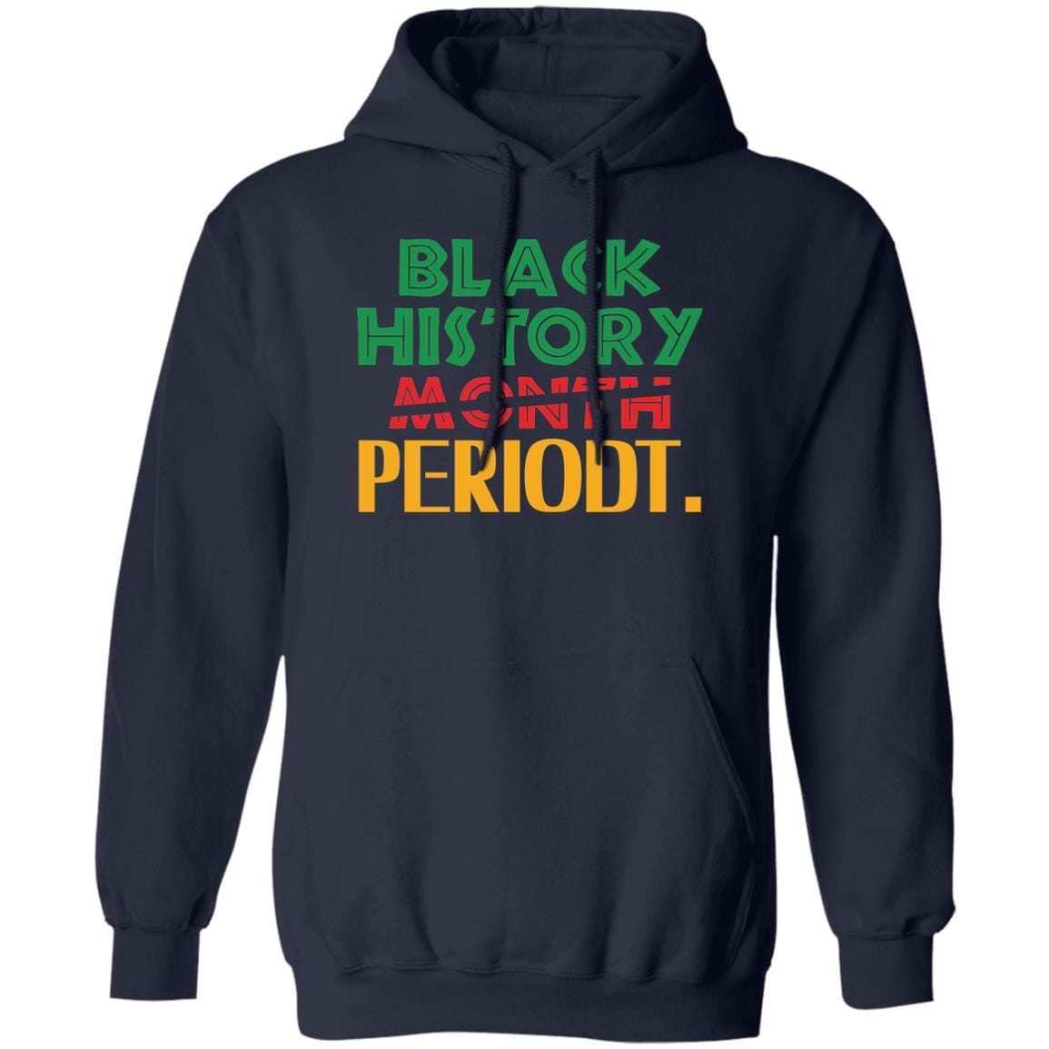 Black History Month Periodt. T-shirt Apparel Gearment Unisex Hoodie Navy S