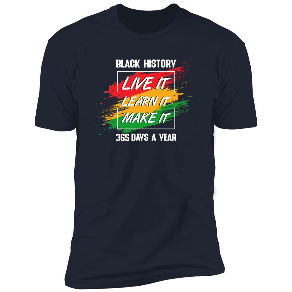 Black History Live It Learn It Make It T-shirt Apparel Gearment Premium T-Shirt Navy X-Small