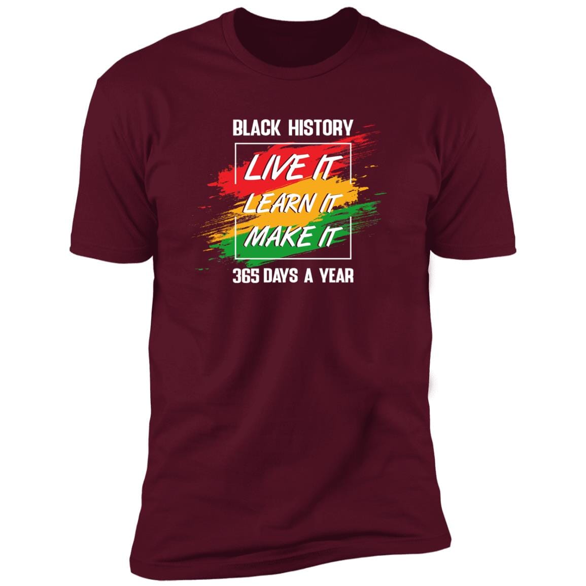 Black History Live It Learn It Make It T-shirt Apparel Gearment Premium T-Shirt Maroon X-Small
