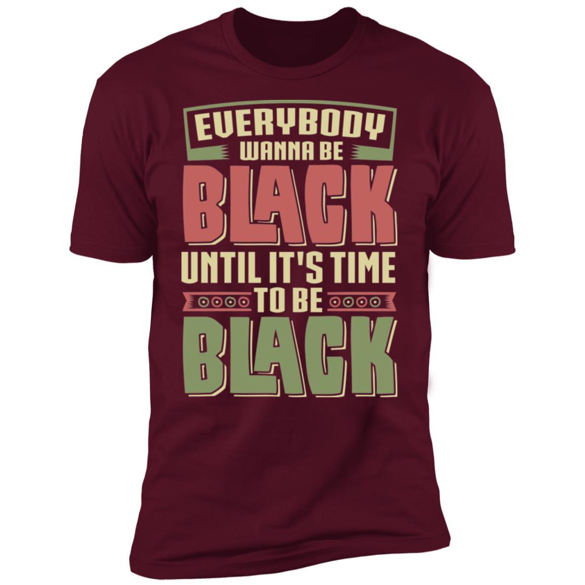 Black To Be Black T-Shirt & Hoodie Apparel CustomCat Premium T-shirt Maroon X-Small