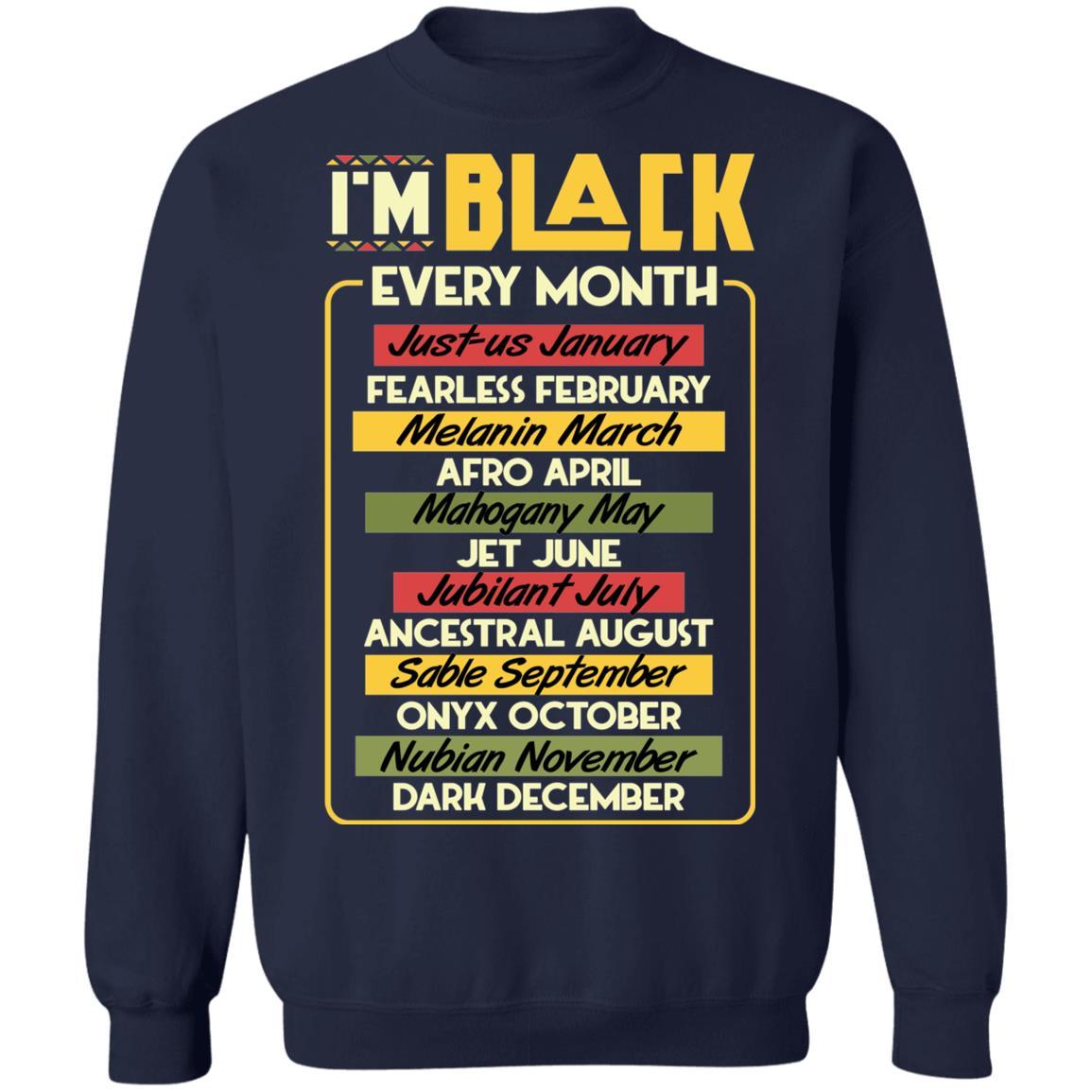 I'm Black Every Month T-shirt Apparel CustomCat Crewneck Sweatshirt Navy S