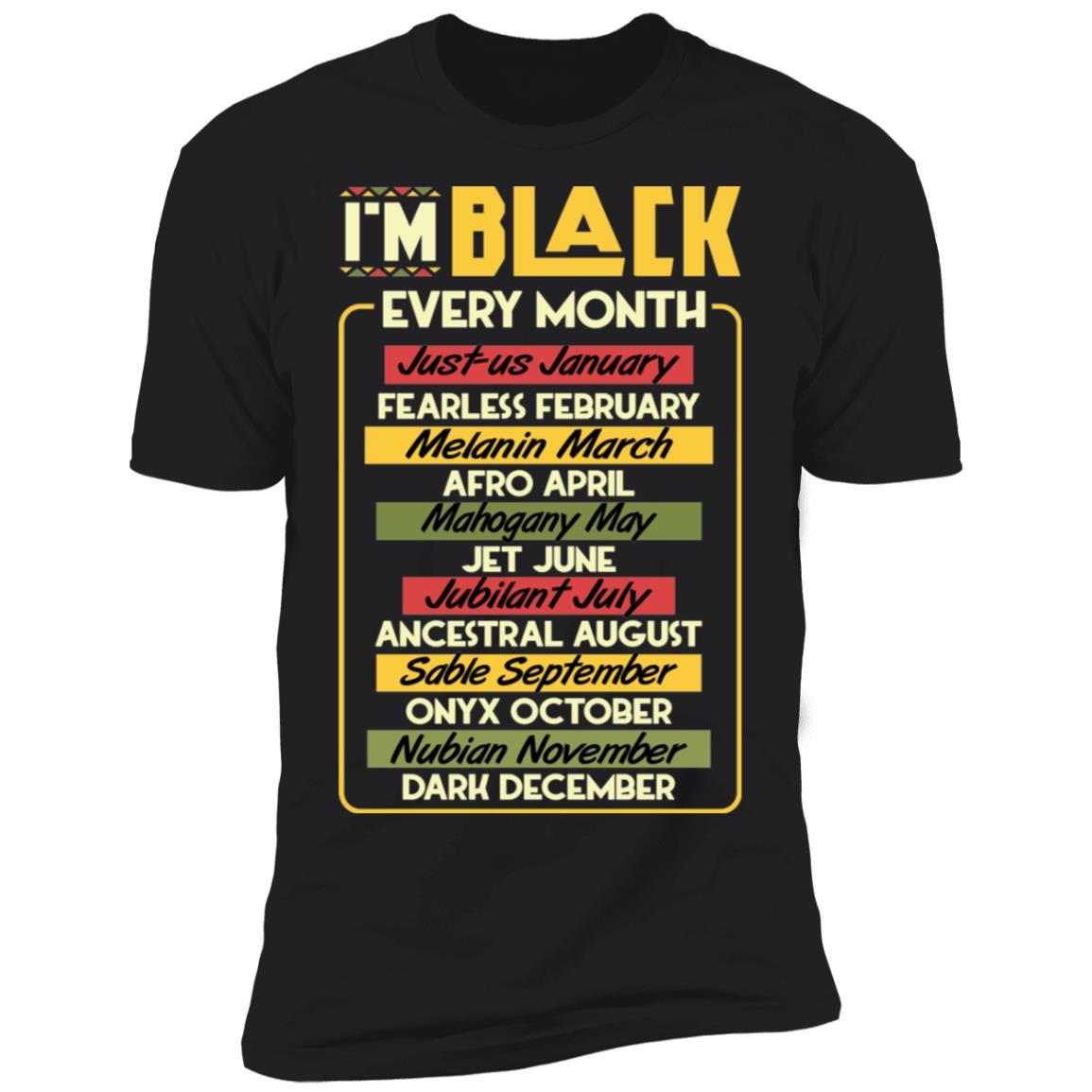 I'm Black Every Month T-shirt Apparel CustomCat Premium T-Shirt Black X-Small