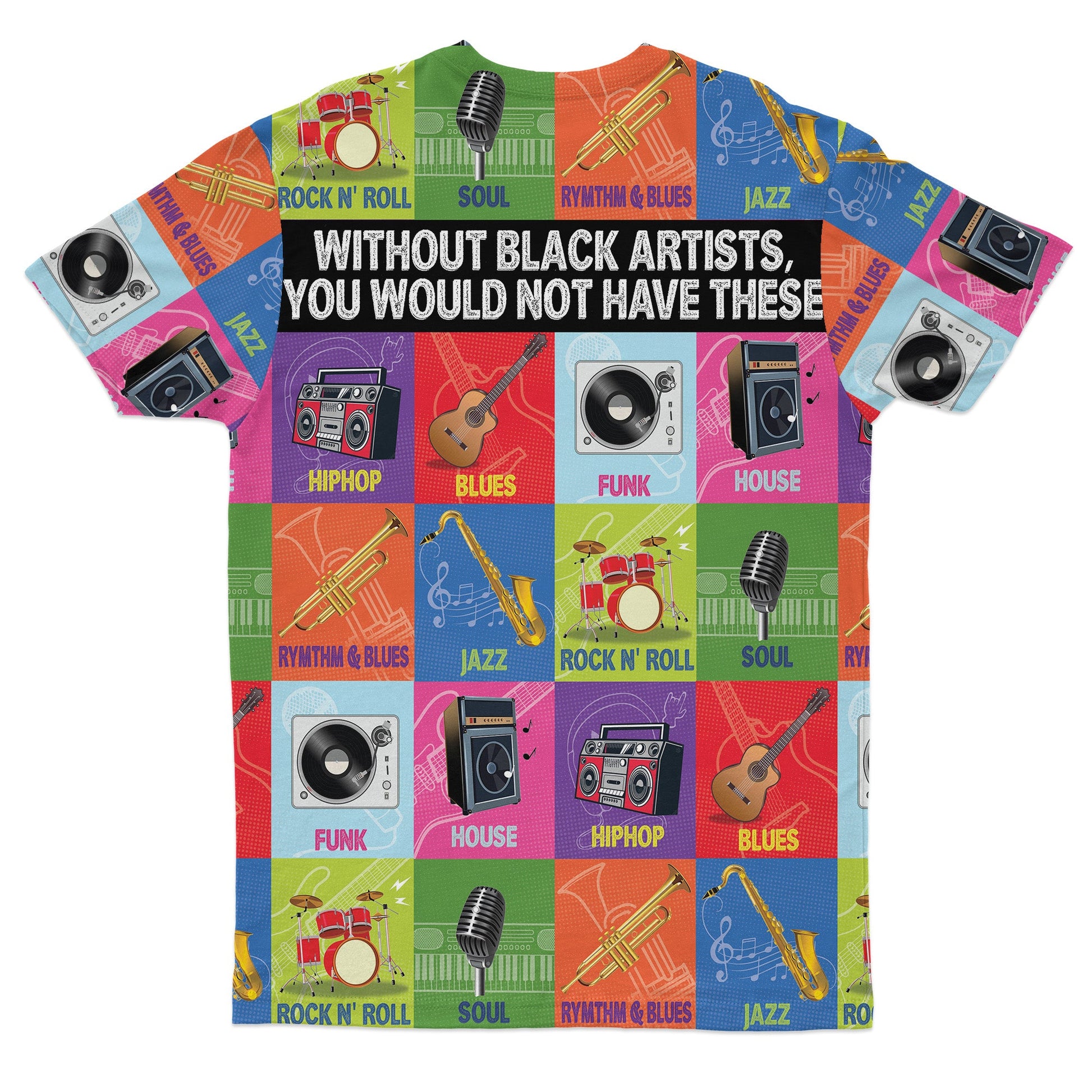 Without Black Artists, You Would Not Have These T-shirt AOP Tee Tianci 