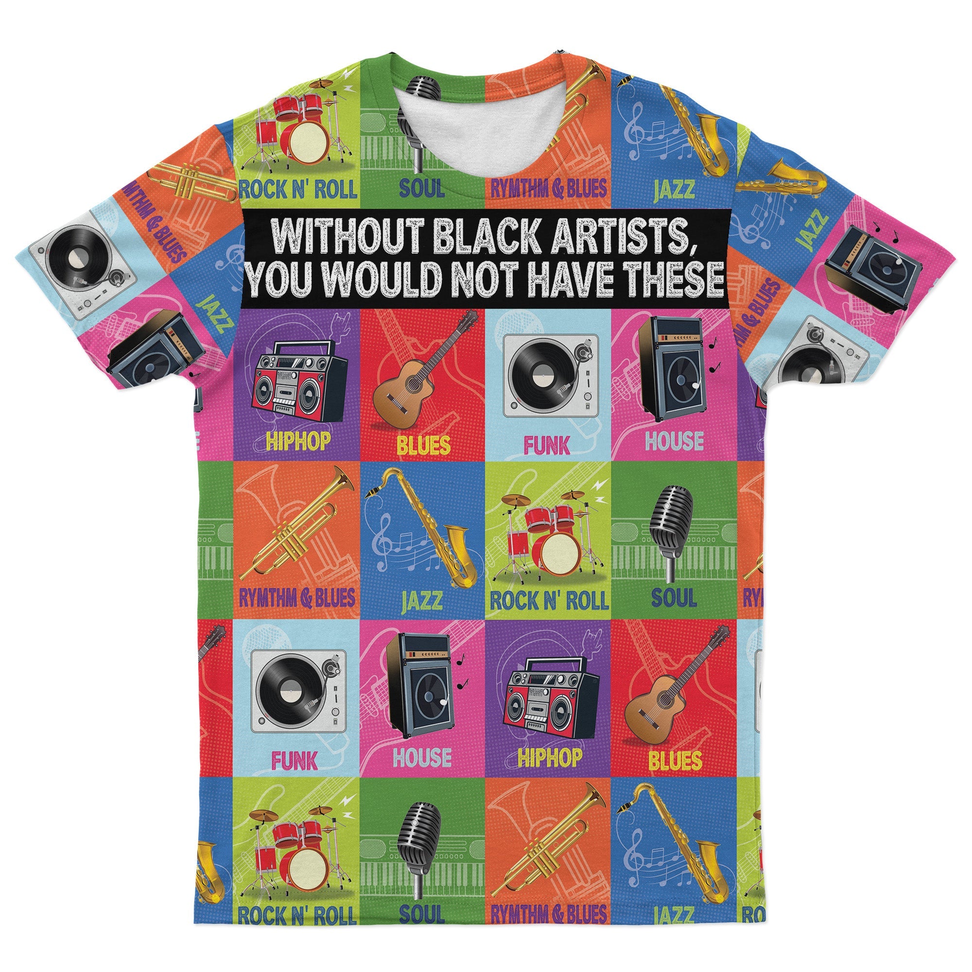 Without Black Artists, You Would Not Have These T-shirt AOP Tee Tianci 