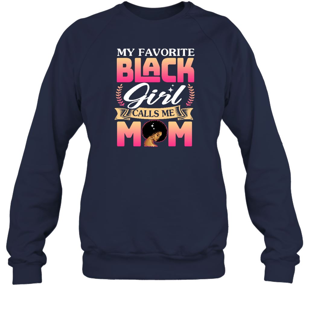 My Favorite Black Girl Calls Me Mom T-shirt Apparel Gearment Crewneck Sweatshirt Navy S