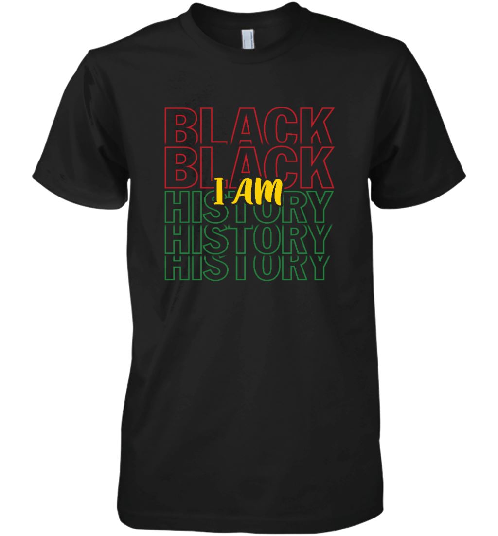 I Am Black History T-Shirt Apparel Gearment Premium T-Shirt Black XS