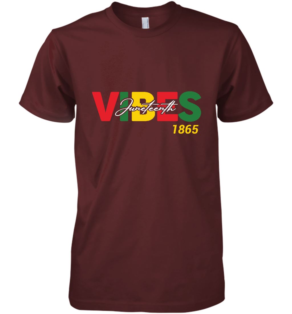 Juneteenth Vibes T-shirt Apparel Gearment Premium T-Shirt Maroon XS