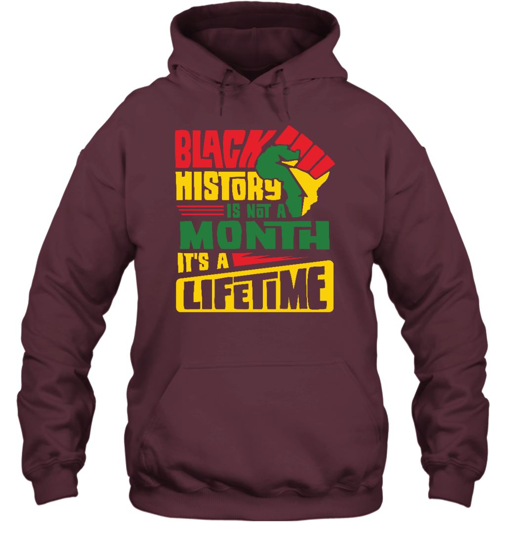 Black History Is Not A Month It's A Lifetime T-shirt Apparel Gearment Unisex Hoodie Maroon S