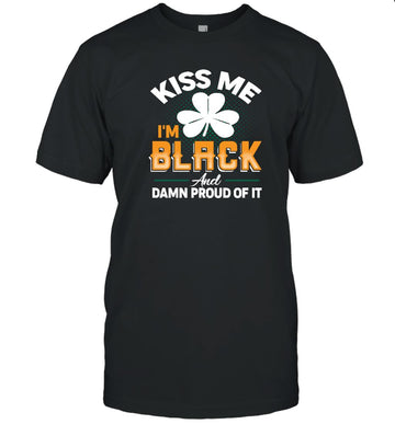 Kiss Me I'm Black And Damn Proud Of It T-shirt Apparel Gearment Unisex Tee Black S