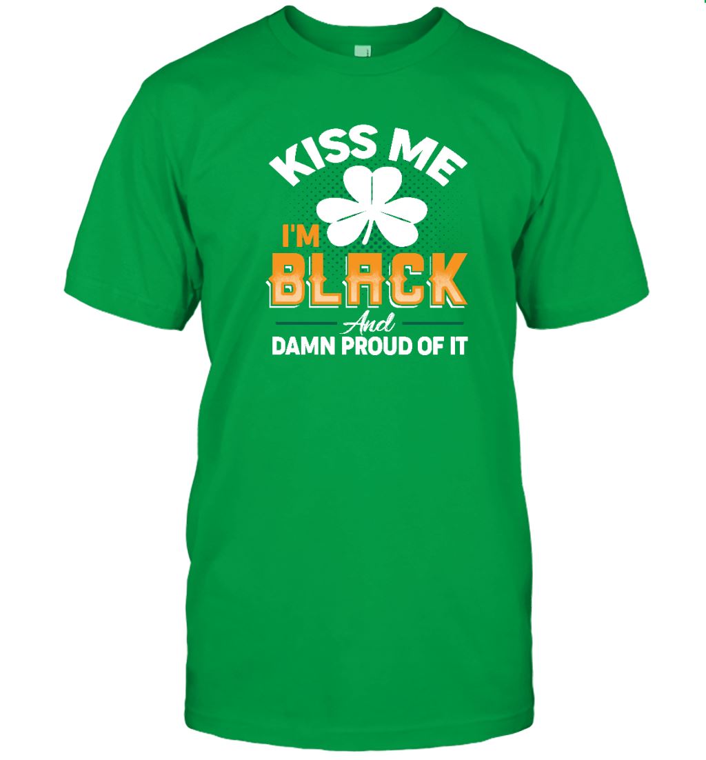 Kiss Me I'm Black And Damn Proud Of It T-shirt Apparel Gearment Unisex Tee Irish Green S