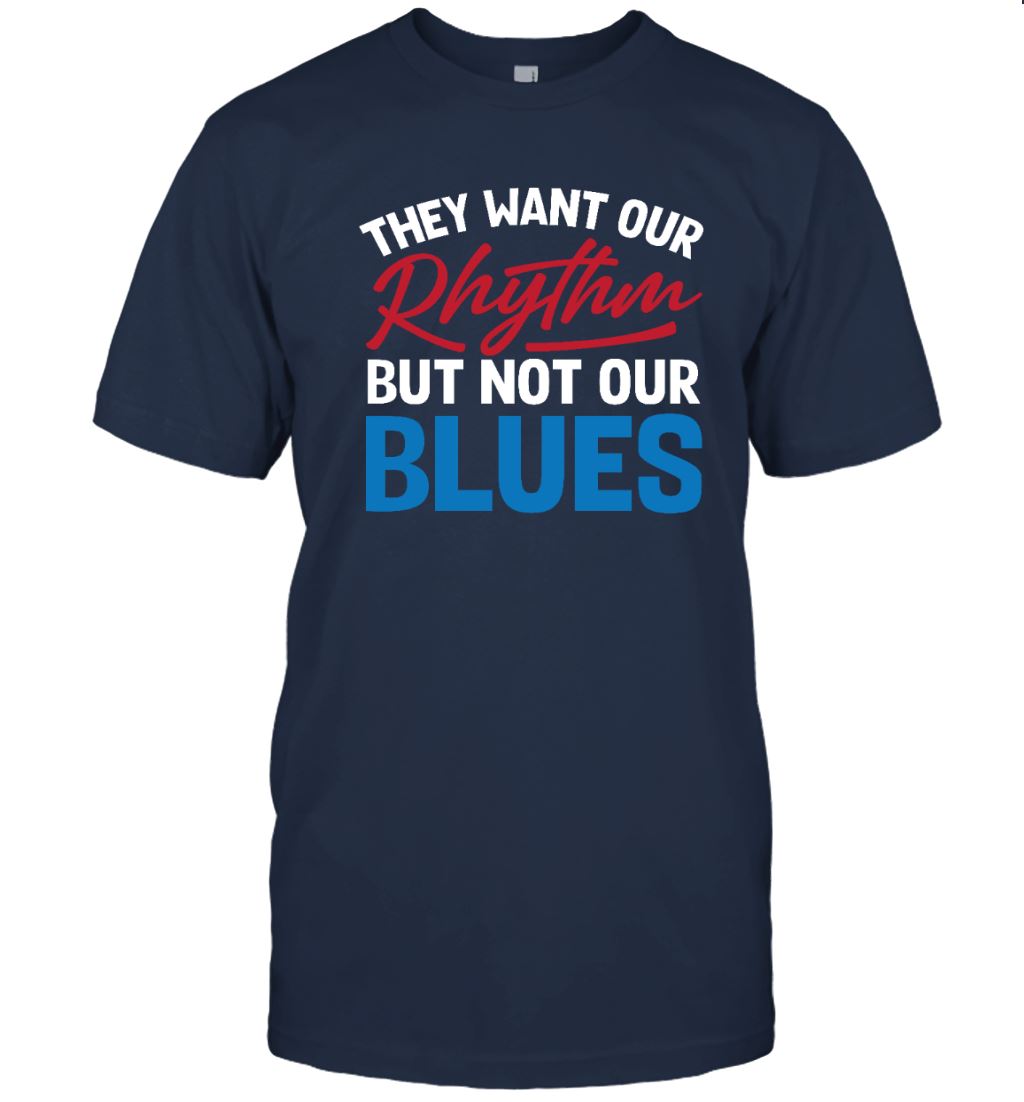 They Want Our Rhythm But Not Our Blues T-shirt Apparel Gearment Unisex T-Shirt Navy S