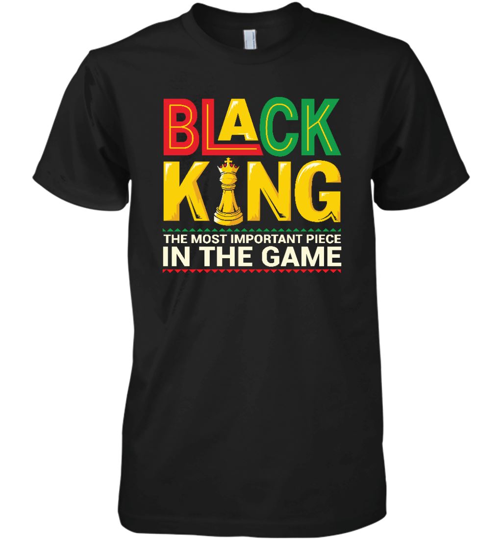 Black King The Most Important Piece In The Game T-shirt Apparel Gearment Premium T-Shirt Black XS