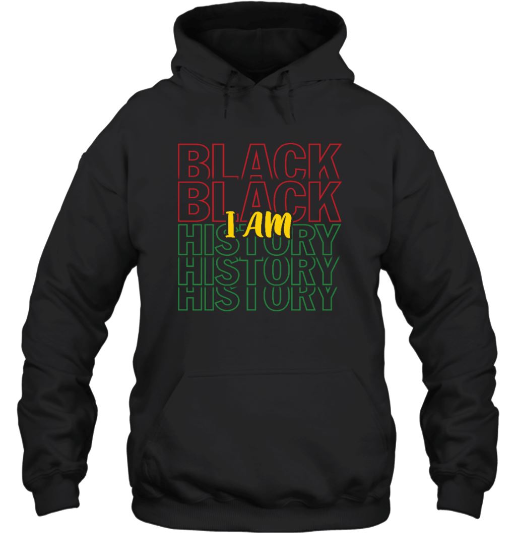 I Am Black History T-Shirt Apparel Gearment Unisex Hoodie Black S