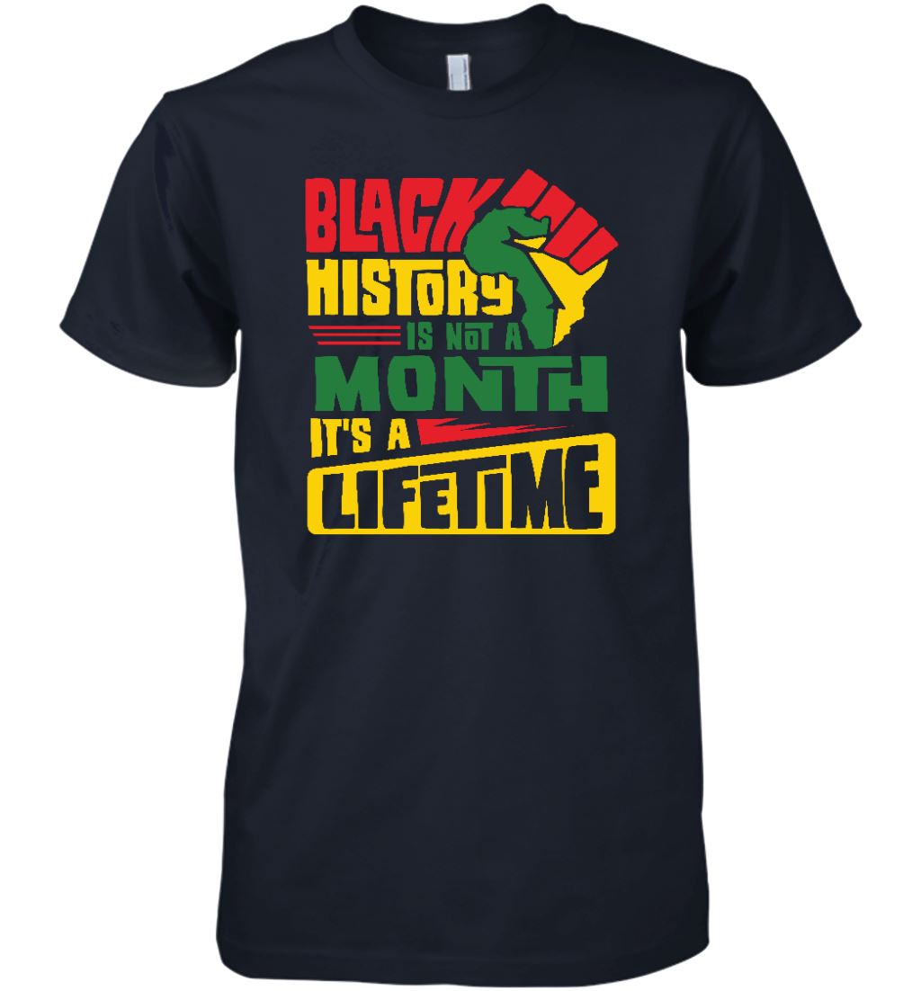 Black History Is Not A Month It's A Lifetime T-shirt Apparel Gearment Premium T-Shirt Navy XS