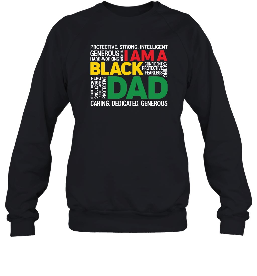 I Am A Black Dad T-shirt Apparel Gearment Crewneck Sweatshirt Black S