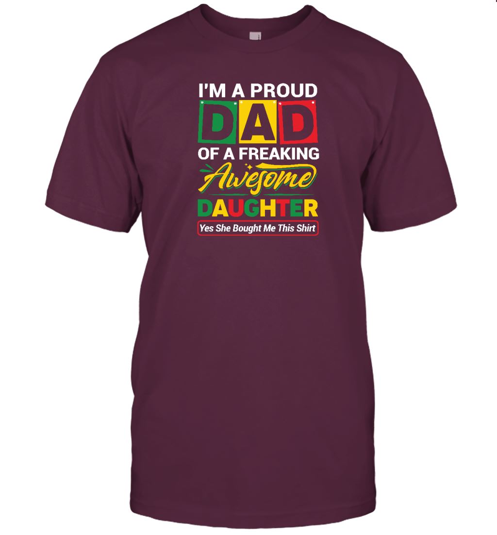 Proud Dad Of A Freaking Awesome Daughter T-shirt Apparel Gearment Unisex Tee Maroon S