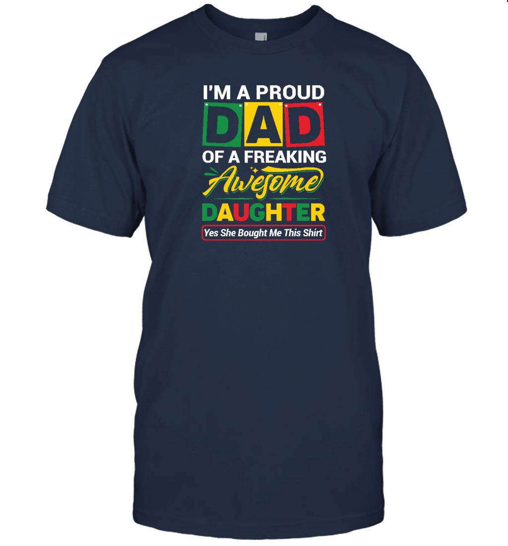 Proud Dad Of A Freaking Awesome Daughter T-shirt Apparel Gearment Unisex Tee Navy S