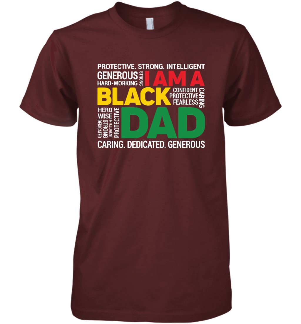 I Am A Black Dad T-shirt Apparel Gearment Premium T-Shirt Maroon XS